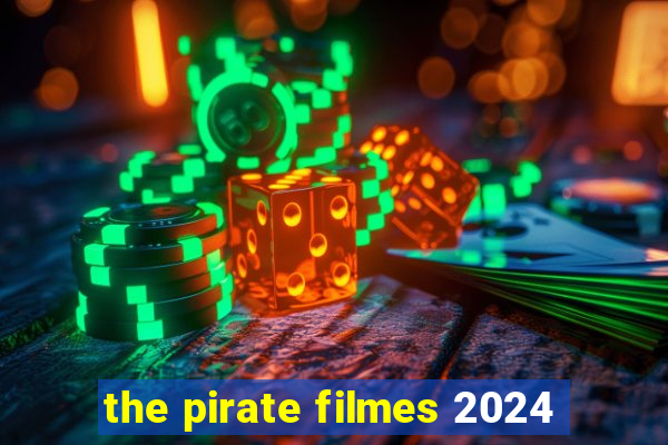 the pirate filmes 2024